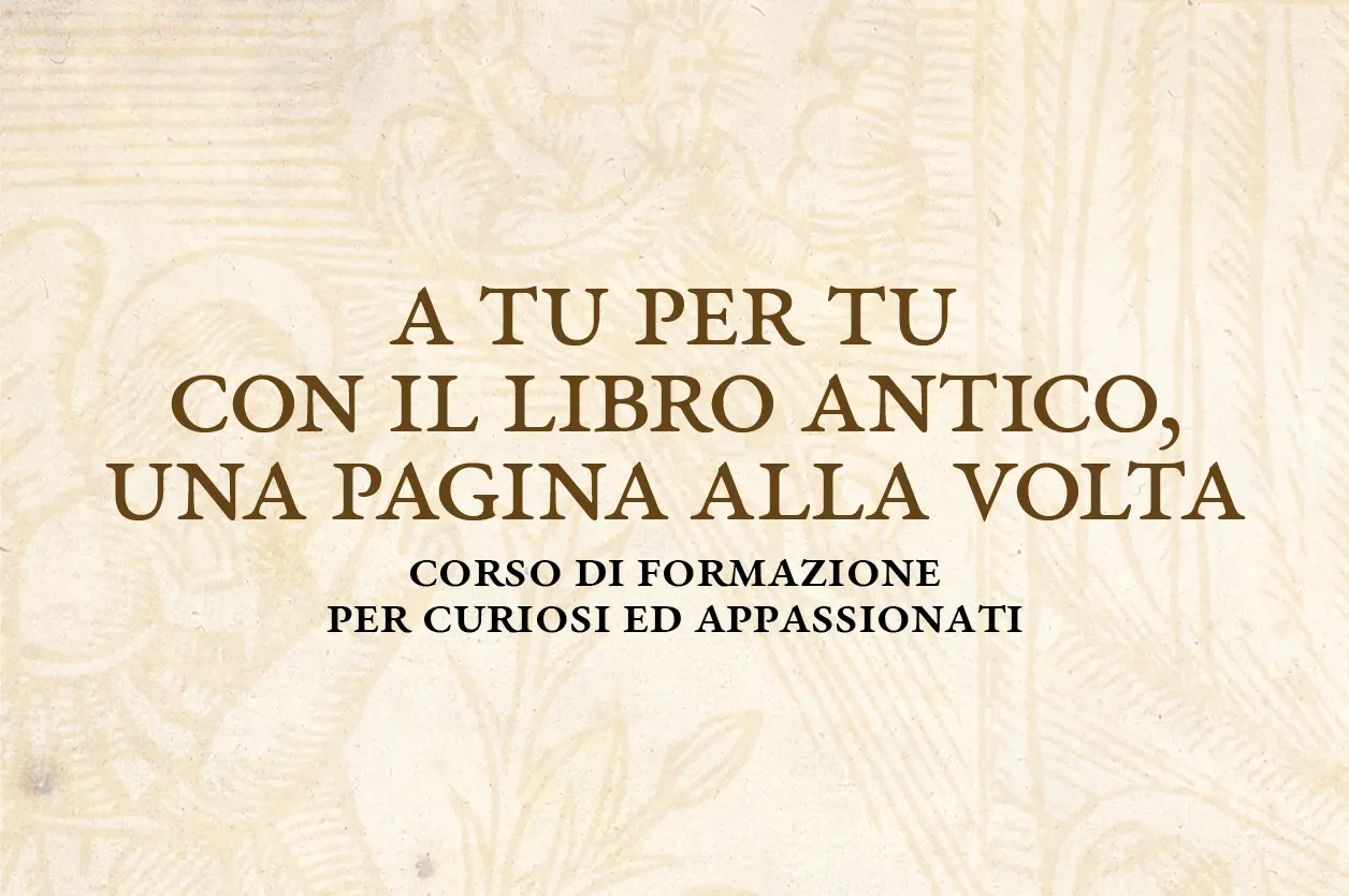 Corso “A tu per tu con il libro antico, una pagina alla volta” - Museo Stampatori «da Sabbio»